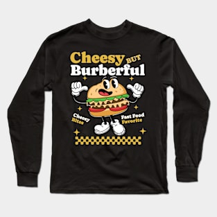 Cheesy But Burberful Delight - Burger Lovers Unite Long Sleeve T-Shirt